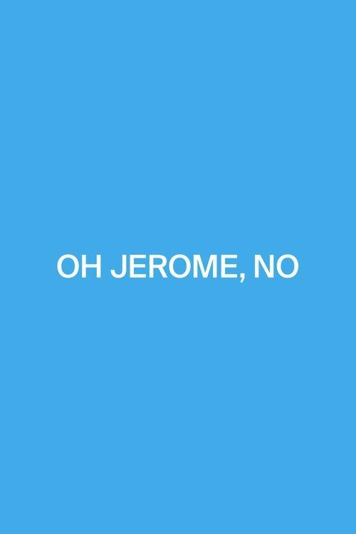 Oh Jerome, No