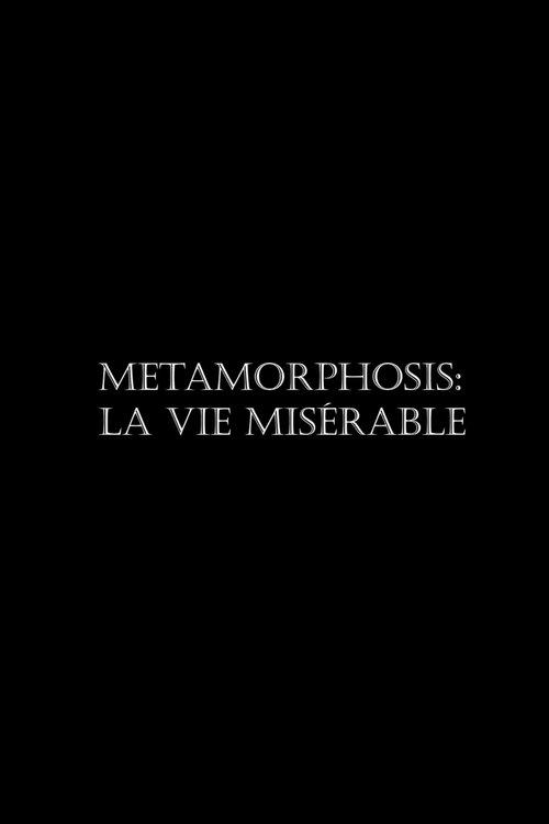 Metamorphosis: La vie misérable